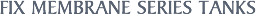 FIX MEMBRANE SERIES TANKS